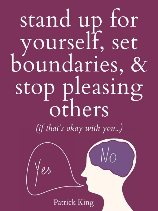 Title details for Stand Up For Yourself, Set Boundaries, & Stop Pleasing Others by Patrick King - Available
